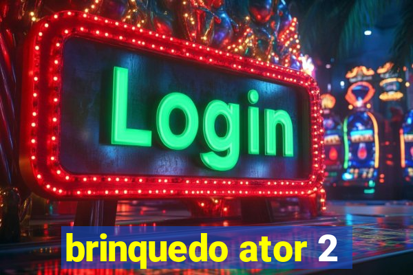 brinquedo ator 2